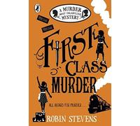 First Class Murder: A Murder Most Unladylike Mystery by Robin Stevens (2016-09-27)