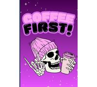 FIRST COFFEE : Journal Your way back to LIFE: Funny Gift for a coffee lover in your world!