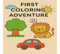 First Coloring Adventure Book For Toddlers: 40 Fun and Easy Designs with Animals, Nature and Vehicles for Kids Ages 1-3