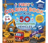 First Coloring Book for Kids: 50 Construction Vehicles to Color: Large & Simple Designs for Toddlers Ages 2-4 | Easy Coloring Book for Toddlers and Preschoolers