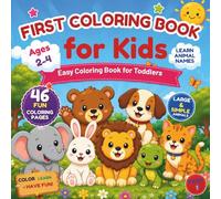 First Coloring Book for Kids: Easy Coloring Book for Toddlers Ages 2-4 with Large Simple Animals, Learn Animal Names, and 46 Fun Coloring Pages