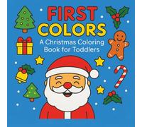 First Colors: A Christmas Coloring Book for Toddlers: Easy Christmas Coloring Pages to Help Toddlers Learn Colors and Build Early Motor Skills