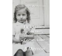 First Comes Resilience, Then Comes Love: A Memoir