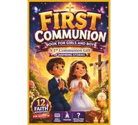 First Communion Book for Girls and Boys: A 1st Communion Gift of Inspiring Stories - 12 Faith Adventures for Ages 8 to 10 with Bible Verses, Prayers and Reflection Questions