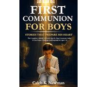 FIRST COMMUNION FOR BOYS: STORIES THAT PREPARE HIS HEART: The Complete Catholic Gift Book, Step-by-Step Ceremony Guide, 30-Day Prayer Challenge, and ... 5-12 (Walking With God: A First Steps Series)