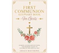 First Communion Keepsake Book for Girls: Stories, Guided Reflections, and Memory Pages to Celebrate Her Special Day