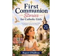 First Communion Stories for Catholic Girls: An Inspiring Gift for Growing in Faith, Friendship, and the Love of Jesus (Ages 6-12)