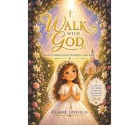 First Communion Stories For Girls: Walk with God: A Heartwarming Catholic Gift Book for Girls to Grow in Faith, Understand the Eucharist, and Build a Strong Spiritual Foundation