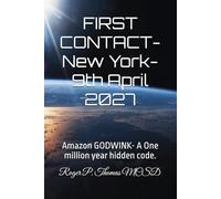 FIRST CONTACT- NEW YORK- 9th April 2027: Amazon GODWINK- A One million year hidden code.