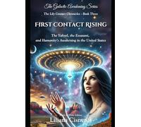 First Contact Rising: The Yahyel, the Essasani, and Humanity's Awakening in the United States (The Lily Contact Chronicles)