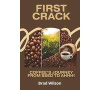 First Crack: Coffee's Journey From Seed to Ahhh!