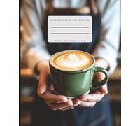 First Cup of Coffee Composition Notebook: A Cozy College-Ruled Notebook for Coffee Lovers, Writers, and Daily Dreamers