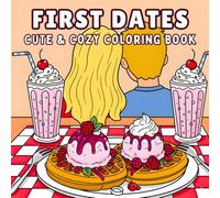 First Dates: Cute & Cozy Coloring Book Escape for Date Night Dreamers & Romantic Souls: Teen and Adult Relaxation (Adventure Series: Cute Bold and Easy)