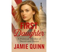 First Daughter: A Political Thriller of Deceit, Desire and Deception (A Lesbian/Sapphic Political Series of Deceit, Desire and Deception.)