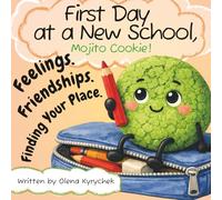 First Day at a New School, Mojito Cookie!: An Adaptation Story for Children About Feelings, Friendship, and Finding Their Place