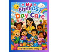 First Day at Day Care: A Sweet Story About Starting Day Care Helping Little Ones Feel Ready for Their First Day
