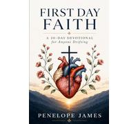 First Day Faith: A 30-Day Devotional for Anyone Drifting - Five Minutes a Morning