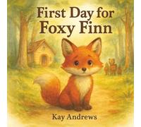 First Day for Foxy Finn: A Brave Little Animals Story (Brave Little Animals Series)