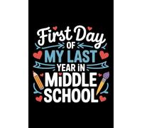 First Day Of My Last Year In Middle school: 6X9" 110 pages notebook