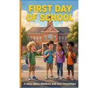 First Day of School: A Heartwarming Story About Courage, Kindness, and New Friendships: First Day of School A Children's Book About Moving, Making Friends, and Finding Confidence
