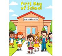 First Day of School Coloring Book for Kids Ages 3-7: A Heartwarming Preschool & Kindergarten Coloring Book About a Child’s First School Day