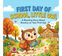 First Day of School, Little Owl: A Funny Rhyming Picture Book About Bravery, Friendship, and First Day of School Feelings
