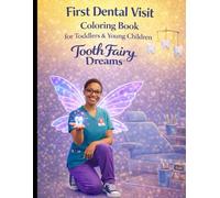 First Dental Visit Coloring Book - Tooth Fairy Dreams™: A Gentle, Reassuring Coloring Book for Toddlers and Young Children Preparing for Their First Dentist Appointment