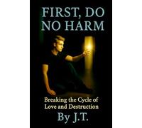 First, Do No Harm: Breaking The Cycle Of Love And Destruction