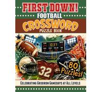 First Down! The Ultimate Football Crossword Puzzle Book: 80 Fun & Challenging Puzzles for Football Fans Featuring NFL, College & High School Football, ... Teams, History, Trivia & Game-Day Fun