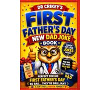 First Father’s Day Joke Book: A Funny Gift Packed with Baby Mayhem, Sleepless Laughs & Dr Crikey Wisdom (Dad Jokes by Dr Crikey)