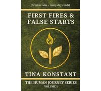 First FIres and False Starts: Stories About Origins and Strange Starts (Fireside Tales and Rainy-Day Reads) (Story River Series)