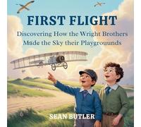 First Flight: Discovering How the Wright Brothers Made the Sky Their Playground (Time-Travel Trekkers)