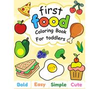 First Food Coloring Book For Toddlers: Color & learn, Easy and simple, bold line coloring pages of cute food drawings with names