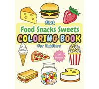 First Food Snack Sweets Coloring Book For Toddlers: 100 Easy and Fun coloring pictures of snacks, sweets, candies, desserts, fruits, drinks for boys, girls, kids, children ages 1-3