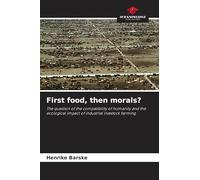 First food, then morals?: The question of the compatibility of humanity and the ecological impact of industrial livestock farming
