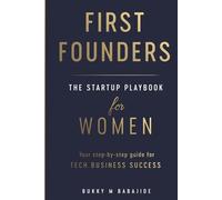 First Founders: THE STARTUP PLAYBOOK FOR WOMEN