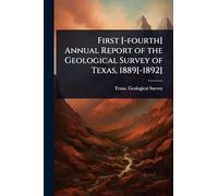 First [-fourth] Annual Report of the Geological Survey of Texas, 1889[-1892]