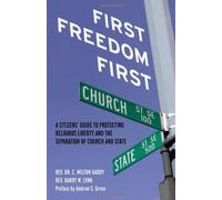First Freedom First: A Citizen's Guide to Protecting Religious Liberty and the Separation of Church and State by C. Welton Gaddy (2008-04-01)