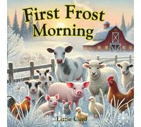 First Frost Morning: A Cozy Farm Animal Story About Discovering Winter Together for Ages 3-5