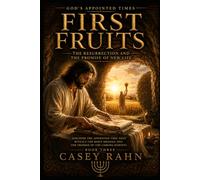 First Fruits: The Resurrection and the Promise of New Life (God's Appointed Times)