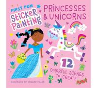 First Fun Sticker Painting: Princesses & Unicorns: 12 Colorful Scenes to Create