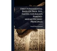 First Fundamental Basis Of Prof. Fr's. Fauvel-gouraud's Phreno-mnemotechnic Principles