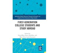 First-Generation College Students and Study Abroad (Rethinking Higher Education Through the Strengths and Insights of First-Generation College Students)