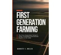 First Generation Farming: The First-Generation Farmer’s Guide to Building Generational Wealth on the Land