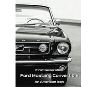 First Generation Ford Mustang Convertible - An American Icon: Classic Ford Mustang Photo Book. Great for any classic and vintage car enthusiast