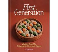 First Generation: Recipes from My Taiwanese-American Home [A Cookbook]