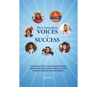 First-Generation Voices of Success: The inspirational stories of seven first-generation college students and how they have overcome adversity on the ... academic achievement and personal fulfillment