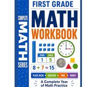 First Grade Math Workbook: Addition, Subtraction, Place Value, Time, Money, Measurement, Shapes, and Word Problems for 1st Grade (Complete Math Workbook Series)
