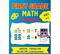 First Grade Math Workbook Ages 6-7: 1st Grade To 2nd Grade Math Workbook| Addition and Subtraction Activities| Counting 1 to 100, Math Facts, Word Problems