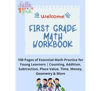 First Grade Math Workbook Back To School: 100 Pages of Essential Math Practice for Young Learners | Counting, Addition, Subtraction, Place Value, Time, Money, Geometry & More